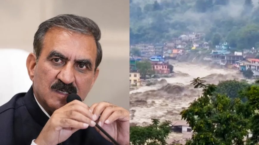 हिमाचल में आई तबाही पर मुख्यमंत्री का बयान- 5 की मौत, कई लापता